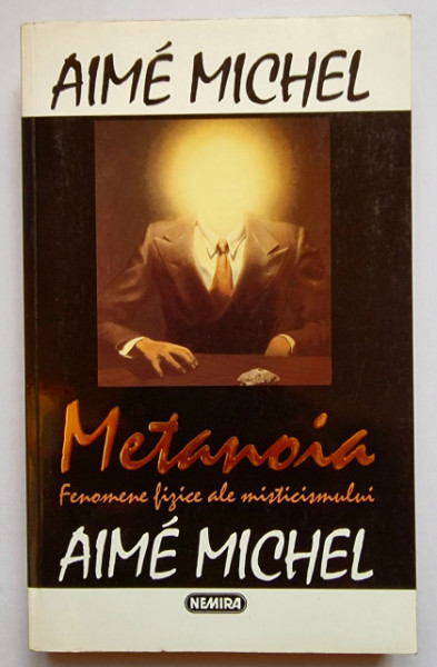 Aime Michel - Metanoia. Fenomene mistice ale misticismului