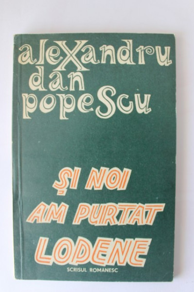 Alexandru Dan Popescu - Si noi am purtat lodene