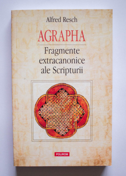 Alfred Resch - Agrapha. Fragmente extracanonice ale Scripturii