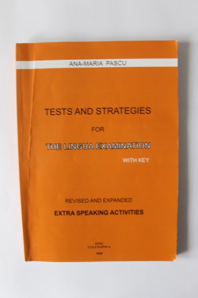 Ana-Maria Pascu - Tests and strategies for the lingua examination with key. Revised and expanded extra speaking activities