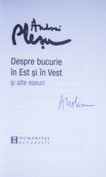 Andrei Plesu - Despre bucurie in Est si in Vest si alte eseuri (cu autograf)
