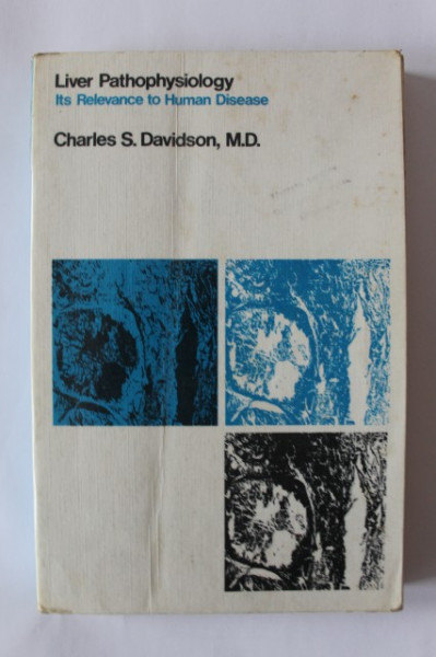 Charles S. Davidson - Liver pathophysiology: Its relevance to human disease (editie in limba engleza)