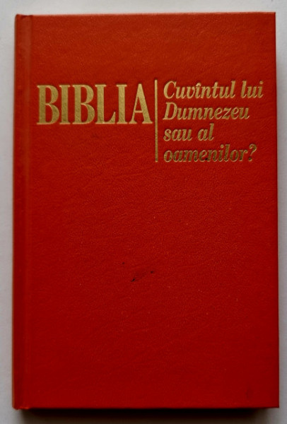 Colectiv autori - Biblia. Cuvantul lui Dumnezeu sau al oamenilor? (editie hardcover)