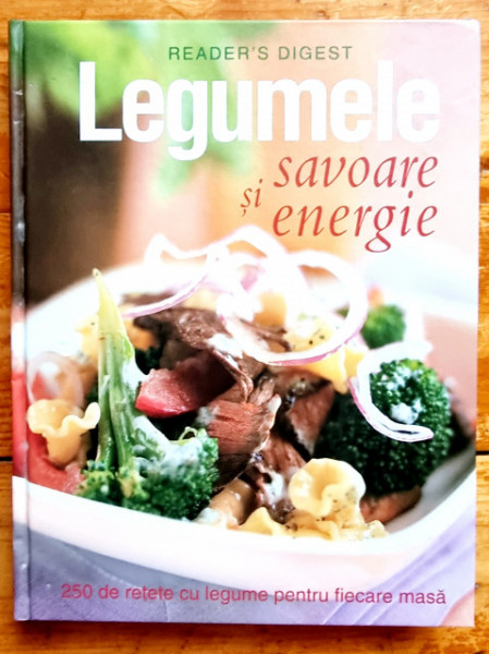 Colectiv autori - Legumele. Savoare si energie. 250 de retete cu legume pentru fiecare masa (editie hardcover)