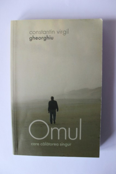 Constantin Virgil Gheorghiu - Omul care calatorea singur