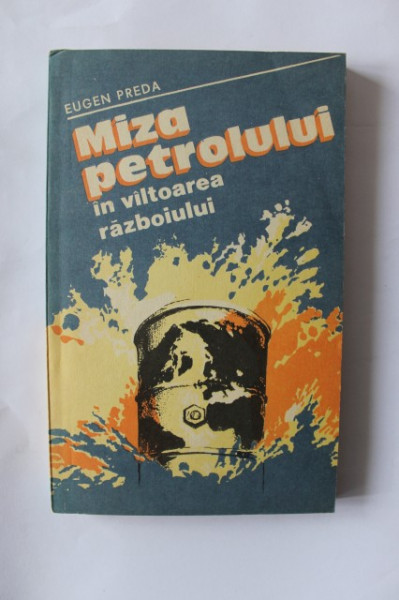 Eugen Preda - Miza petrolului in valtoarea razboiului