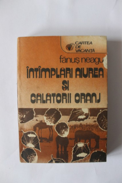 Fanus Neagu - Intamplari aiurea si calatorii oranj