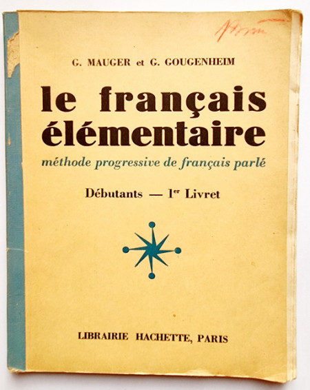 G. Mauger, G. Gougenheim - Le francais elementaire (methode progressive de francais rapide)