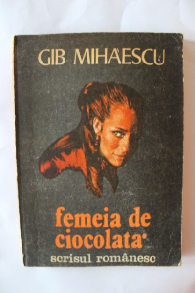 Gib I. Mihaescu - Femeia de ciocolata