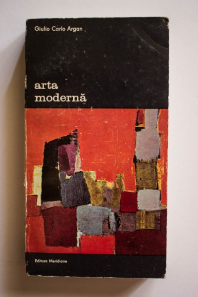 Giulio Carlo Argan - Arta moderna (1770-1970) (vol. II)