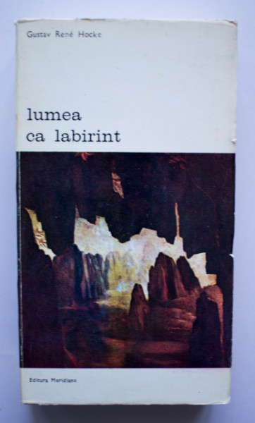 Gustav Rene Hocke - Lumea ca labirint. Maniera si manie in arta europeana de la 1520 pana la 1650 si in prezent