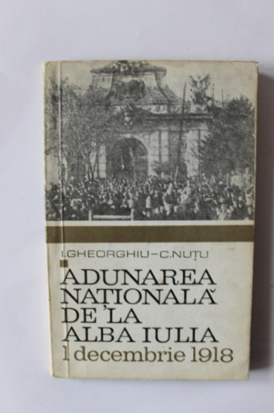 I. Gheorghiu, C. Nutu - Adunarea nationala de la Alba-Iulia. 1 decembrie 1918