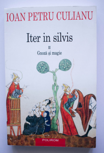 Ioan Petru Culianu - Iter in silvis (vol. II, Gnoza si magie)