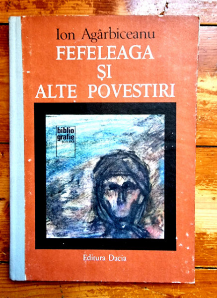 Ion Agarbiceanu - Fefeleaga si alte povestiri (editie hardcover)