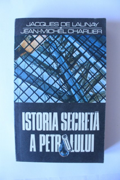 Jacques de Launay, Jean-Michel Charlier - Istoria secreta a petrolului (1859-1984)
