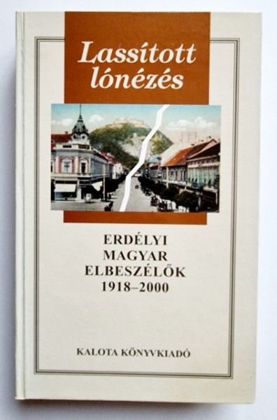 Lassitott lonezes - Erdely magyar elbeszelok 1918-2000 (editie hardcover)