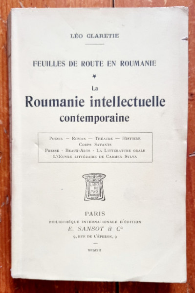 Leo Claretie - Feuilles de route en Roumanie. La Roumanie intellectuelle contemporaine (editie antebelica, in limba franceza)