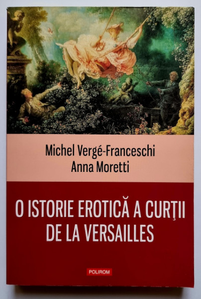 Michel Verge-Franceschi, Anna Moretti - O istorie erotica a curtii de la Versailles