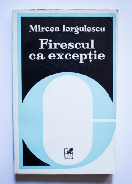 Mircea Iorgulescu - Firescul ca exceptie