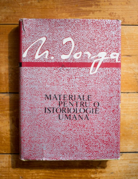 N. Iorga - Materiale pentru o istoriologie umana (editie hardcover)