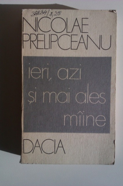 Nicolae Prelipceanu - Ieri, azi si mai ales maine