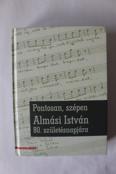 Pontosan, szepen. Almasi Istvan 80. szuletesnapjara (editie hardcover)