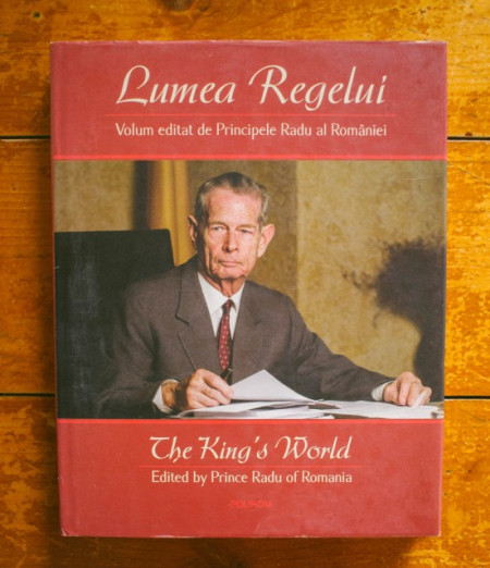 Principele Radu al Romaniei - Lumea Regelui / The King`s world (editie bilingva romano-engleza, hardcover)