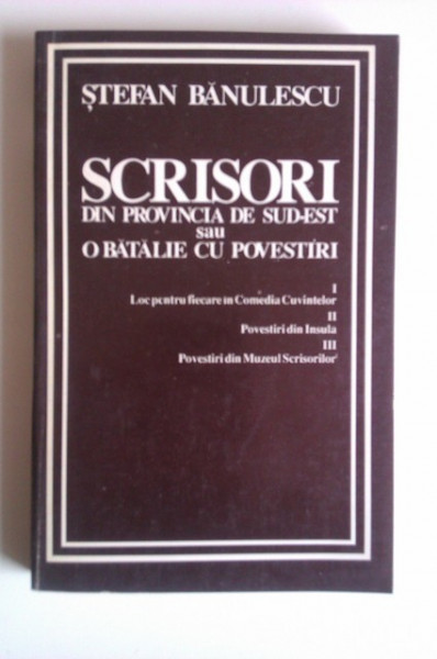 Stefan Banulescu - Scrisori din provincia de sud-est sau o batalie cu povestiri