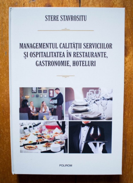 Stere Stavrositu - Managementul calitatii serviciilor si ospitatitatea in restaurante, gastronomie, hoteluri. Tehnica pentru formare profesionala (editie hardcover)