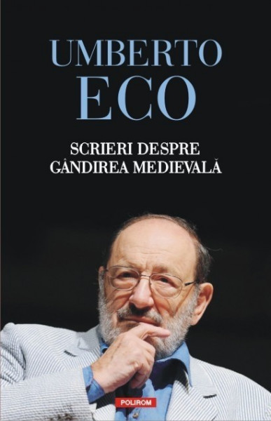 Umberto Eco - Scrieri despre gandirea medievala (editie hardcover)