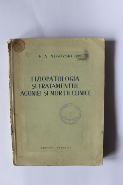 V. A. Negovski - Fiziopatologia si tratamentul agoniei si mortii clinice