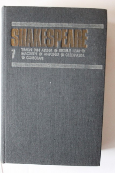 William Shakespeare - Opere 7 (Timon din Atena, Regele Lear, Macbeth, Antoniu si Cleopatra, Coriolan (editie hardcover)