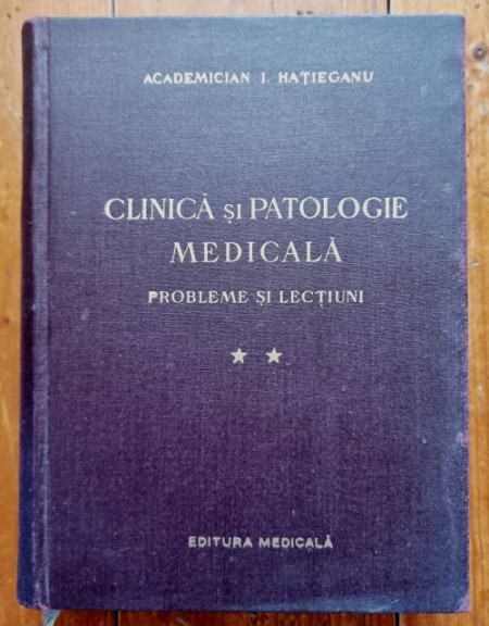 Academician I. Hatieganu - Clinica si patologie medicala. Probleme si lectiuni (vol. II)