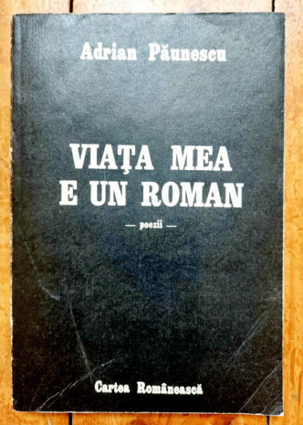 Adrian Paunescu - Viata mea e un roman