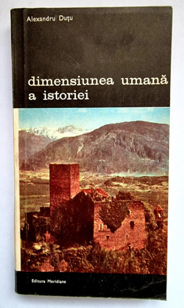 Alexandru Dutu - Dimensiunea umana a istoriei
