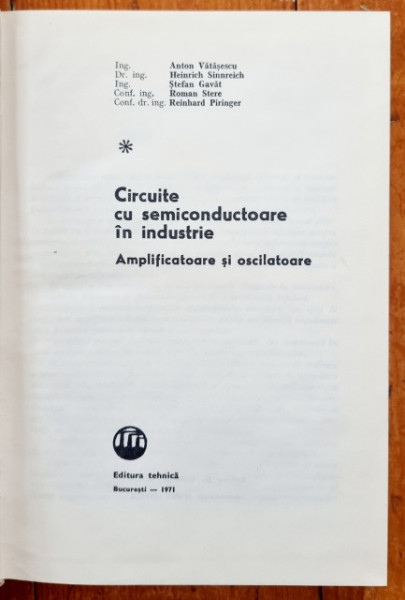 Anton Vatasescu, Heinrich Sinnreich, Stefan Gavat, Roman Stere, Reinhard Piringer - Circuite cu semiconductoare in industrie. Amplificatoare si oscilatoare (editie hardcover)