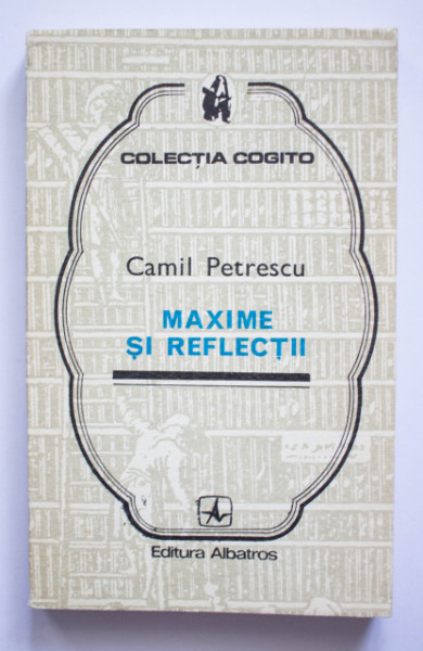 Camil Petrescu - Maxime si reflectii