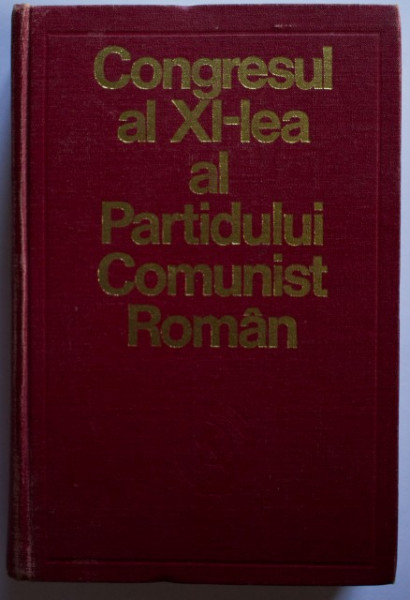 Colectiv autori - Congresul al XI-lea al Partidului Comunist Roman (25-28 noiembrie 1974) (editie hardcover)