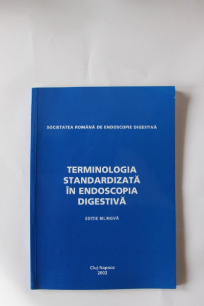 Colectiv autori - Terminologia standardizata in endoscopia digestiva (editie bilingva, romano-engleza)