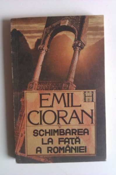 Emil Cioran - Schimbarea la fata a Romaniei