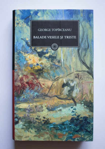 George Topirceanu - Balade vesele si triste (editie hardcover)