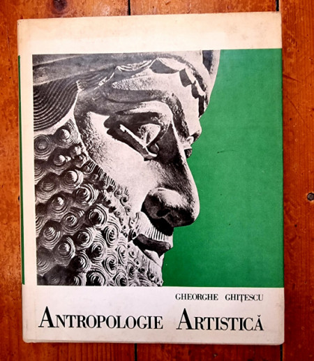 Gheorghe Ghitescu - Antropologie artistica I (Antichitatea. Evul Mediu. Renasterea. Barocul) (editie hardcover)