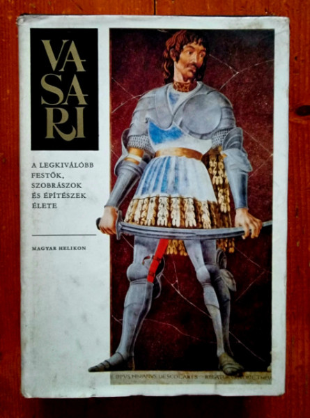Giorgio Vasari - A legkivalobb festok, szobraszok es epiteszek elete (editie hardcover)