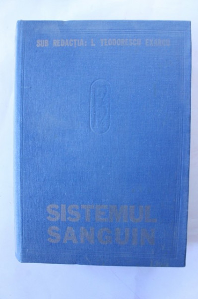I. Teodorescu Exarcu - Fiziologia si fiziopatologia hemodinamicii. Sistemul sanguin (editie hardcover)