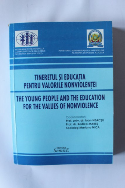 Ioan Neacsu, Rodica Mares, Mariana Nica - Tineretul si educatia pentru valorile nonviolentei / The young people and the education for the values of nonviolence (editie bilingva, romano-engleza)