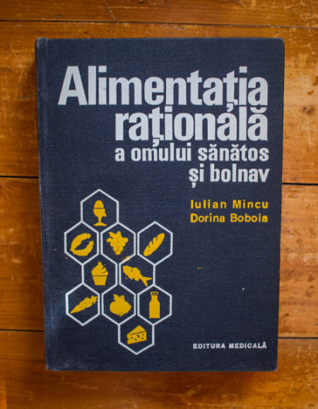 Iulian Mincu, Dorina Boboia - Alimentatia rationala a omului sanatos si bolnav (editie hardcover)