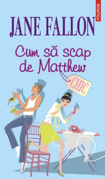 Jane Fallon - Cum sa scap de Matthew
