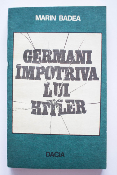 Marin Badea - Germani impotriva lui Hitler