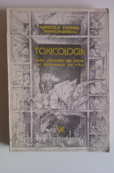 Mircea Horia Simionescu - Toxicologia sau dincolo de bine si dincoace de rau