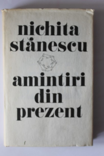 Nichita Stanescu - Amintiri din prezent (editie hardcover)